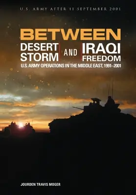 Zwischen „Desert Storm“ und „Iraqi Freedom“: Die Operationen der U.S. Army im Nahen Osten, 1991-2001 - Between Desert Storm and Iraqi Freedom: U.S. Army Operations in the Middle East, 1991-2001