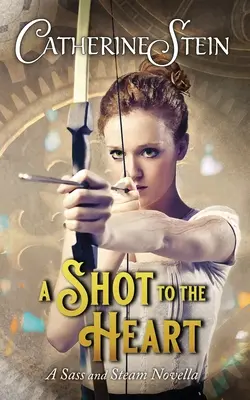 Ein Schuss ins Herz: Eine Novelle über Frechheit und Dampf - A Shot to the Heart: A Sass and Steam Novella