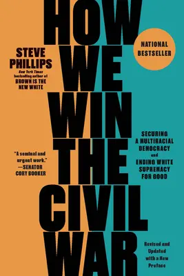 Wie wir den Bürgerkrieg gewinnen: Die Sicherung einer rassenübergreifenden Demokratie und die endgültige Beendigung der Vorherrschaft der Weißen - How We Win the Civil War: Securing a Multiracial Democracy and Ending White Supremacy for Good