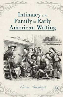 Intimität und Familie in der frühen amerikanischen Literatur - Intimacy and Family in Early American Writing