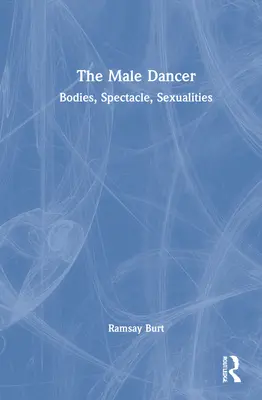 Der männliche Tänzer: Körper, Spektakel, Sexualitäten - The Male Dancer: Bodies, Spectacle, Sexualities