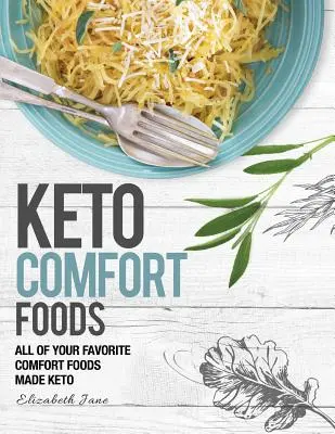 Keto Comfort Food: Alle Ihre Lieblings-Keto-Lebensmittel auf Keto - Keto Comfort Food: All Your Favorite Keto Foods Made Keto