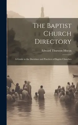 Das Verzeichnis der Baptistengemeinden: Ein Leitfaden zu Lehre und Praxis der Baptistengemeinden - The Baptist Church Directory: A Guide to the Doctrines and Practices of Baptist Churches