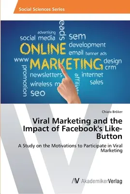 Virales Marketing und die Auswirkungen des Like-Buttons von Facebook - Viral Marketing and the Impact of Facebook's Like-Button
