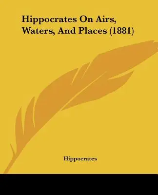 Hippokrates Über Lüfte, Gewässer und Orte (1881) - Hippocrates On Airs, Waters, And Places (1881)