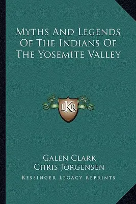 Mythen und Legenden der Indianer des Yosemite Valley - Myths And Legends Of The Indians Of The Yosemite Valley