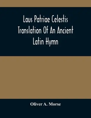 Laus Patriae Celestis: Übersetzung eines alten lateinischen Hymnus - Laus Patriae Celestis: Translation Of An Ancient Latin Hymn