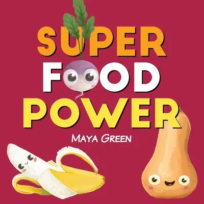 Die Kraft der Superfoods: Ein Kinderbuch über die Kräfte von buntem Obst und Gemüse - Super food power: A children's book about the powers of colourful fruits and vegetables