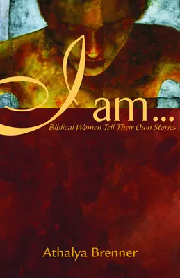 Ich bin...: Biblische Frauen erzählen ihre eigenen Geschichten - I Am...: Biblical Women Tell Their Own Stories