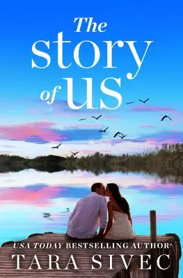 Die Geschichte von uns: Eine herzzerreißende Geschichte, die Sie an die wahre Liebe glauben lässt - The Story of Us: A Heart-Wrenching Story That Will Make You Believe in True Love