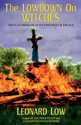 Der Lowdow über Hexen: Wahre Geschichten über schottische Hexenverfolgungen - The Lowdow on Witches: True Stories of Scottish Witch Trials