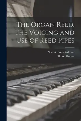 Das Orgelrohrblatt. Die Intonation und Verwendung von Rohrblattpfeifen (Bonavia-Hunt Noel a. (Noel Aubrey)) - The Organ Reed. The Voicing and Use of Reed Pipes (Bonavia-Hunt Noel a. (Noel Aubrey))