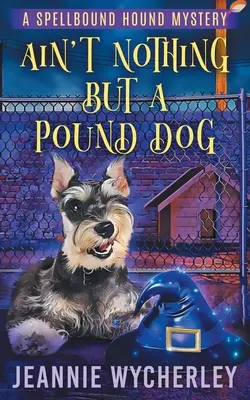 Nichts als ein Pfundskerl: Ein gemütlicher paranormaler Tierkrimi - Ain't Nothing but a Pound Dog: A Paranormal Animal Cozy Mystery