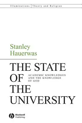 Der Zustand der Universität: Akademisches Wissen und das Wissen von Gott - The State of the University: Academic Knowledges and the Knowledge of God