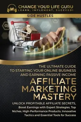 Affiliate Marketing Mastery: Der ultimative Leitfaden zum Start Ihres Affiliate-Marketing-Online-Geschäfts und zum Verdienen von passivem Einkommen - Affiliate Marketing Mastery: The Ultimate Guide to Starting Your Affiliate Marketing Online Business and Earning Passive Income