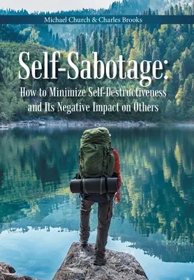 Selbstsabotage: Wie man Selbstzerstörung und ihre negativen Auswirkungen auf andere minimiert - Self-Sabotage: How to Minimize Self-Destructiveness and Its Negative Impact on Others