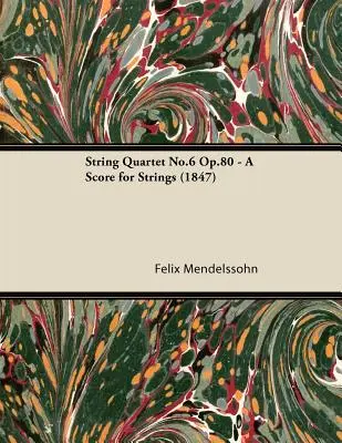 Streichquartett Nr.6 Op.80 - Eine Partitur für Streicher (1847) - String Quartet No.6 Op.80 - A Score for Strings (1847)