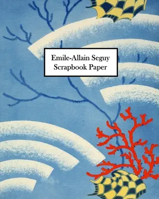 Emile-Allain Seguy Scrapbook Papier: 30 Bögen: Einseitiges Dekorationspapier für Collagen, Decoupage und Mixed Media - Emile-Allain Seguy Scrapbook Paper: 30 Sheets: One-Sided Decorative Paper for Collage, Decoupage and Mixed Media
