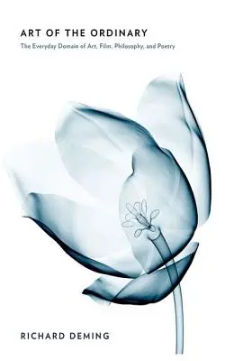 Die Kunst des Gewöhnlichen: Der alltägliche Bereich von Kunst, Film, Philosophie und Poesie - Art of the Ordinary: The Everyday Domain of Art, Film, Philosophy, and Poetry