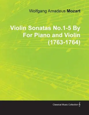 Violinsonaten Nr.1-5 von Wolfgang Amadeus Mozart für Klavier und Violine (1763-1764) - Violin Sonatas No.1-5 by Wolfgang Amadeus Mozart for Piano and Violin (1763-1764)