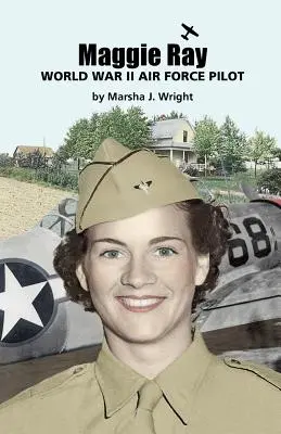 Maggie Ray; Pilotin der Luftwaffe im Zweiten Weltkrieg - Maggie Ray; World War II Air Force Pilot
