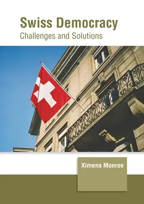 Die Schweizer Demokratie: Herausforderungen und Lösungen - Swiss Democracy: Challenges and Solutions