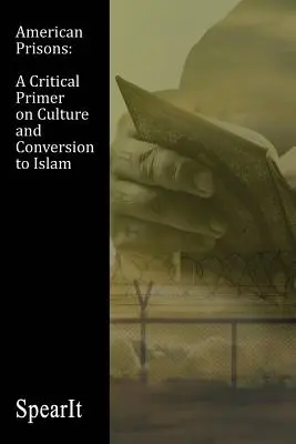 Amerikanische Gefängnisse: Eine kritische Fibel über Kultur und Konversion zum Islam - American Prisons: A Critical Primer on Culture and Conversion to Islam