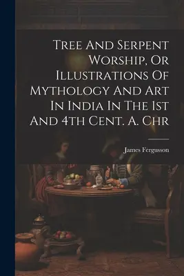 Baum- und Schlangenverehrung, oder Illustrationen der Mythologie und Kunst in Indien im 1. und 4. Jh. n. Chr. - Tree And Serpent Worship, Or Illustrations Of Mythology And Art In India In The 1st And 4th Cent. A. Chr