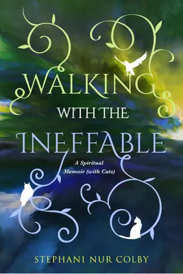 Gehen mit dem Unaussprechlichen: Ein spirituelles Memoir (mit Katzen) - Walking with the Ineffable: A Spiritual Memoir (with Cats)