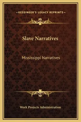 Sklaven-Erzählungen: Mississippi Erzählungen - Slave Narratives: Mississippi Narratives