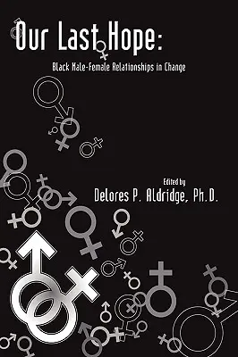 Unsere letzte Hoffnung: Schwarze Männer-Frauen-Beziehungen im Wandel - Our Last Hope: Black Male-Female Relationships in Change