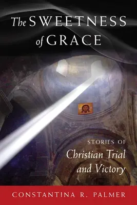 Die Süße der Gnade: Geschichten von christlichen Prüfungen und Siegen - The Sweetness of Grace: Stories of Christian Trial and Victory