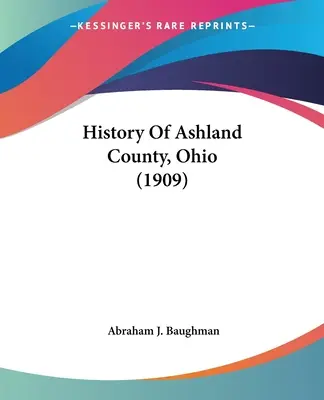 Geschichte der Grafschaft Ashland, Ohio (1909) - History Of Ashland County, Ohio (1909)