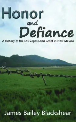 Ehre und Trotz: Eine Geschichte des Las Vegas Land Grant in New Mexico - Honor and Defiance: A History of the Las Vegas Land Grant in New Mexico