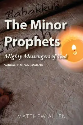 Die Kleinen Propheten: Mächtige Boten Gottes Band 2: Micha-Malachi - The Minor Prophets: Mighty Messengers of God Volume 2: Micah-Malachi