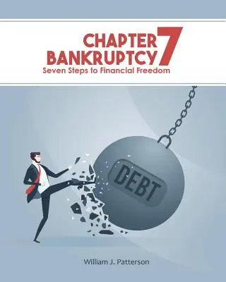 Konkurs nach Kapitel 7: Sieben Schritte zur finanziellen Freiheit - Chapter 7 Bankruptcy: Seven Steps to Financial Freedom