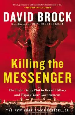 Die Tötung des Boten: Das Komplott der Rechten, Hillary zu stürzen und die Regierung zu entführen - Killing the Messenger: The Right-Wing Plot to Derail Hillary and Hijack Your Government