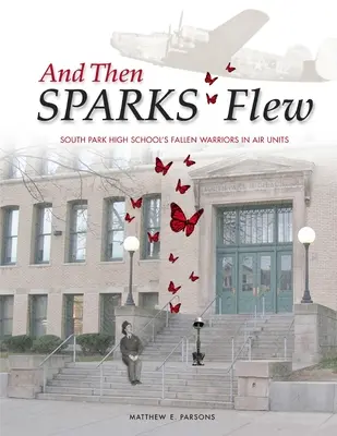 Und dann flog SPARKS: Die gefallenen Krieger der South Park High School in Lufteinheiten - And Then SPARKS Flew: South Park High School's Fallen Warriors in Air Units