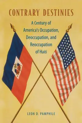 Gegensätzliche Schicksale: Ein Jahrhundert amerikanischer Besatzung, De-Besetzung und Wiederbesetzung Haitis - Contrary Destinies: A Century of America's Occupation, Deoccupation, and Reoccupation of Haiti