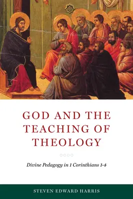 Gott und die Lehre der Theologie: Göttliche Pädagogik in 1 Korinther 1-4 - God and the Teaching of Theology: Divine Pedagogy in 1 Corinthians 1-4