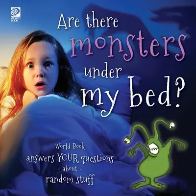 Gibt es Monster unter meinem Bett? World Book beantwortet deine Fragen über zufällige Dinge - Are there monsters under my bed?: World Book answers your questions about random stuff