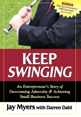 Weiterschwingen: Die Geschichte eines Unternehmers über die Überwindung von Widrigkeiten und den Erfolg eines kleinen Unternehmens - Keep Swinging: An Entrepreneur's Story of Overcoming Adversity & Achieving Small Business Success