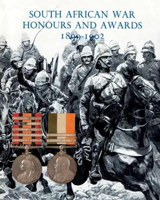 Südafrikanische Kriegsehrungen und -auszeichnungen 1899-1902: Die Offiziere und Männer der britischen Armee und Marine, die in Despatches erwähnt werden - South African War Honours and Awards 1899-1902: The Officers and Men of the British Army and Navy Mentioned in Despatches
