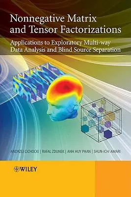 Nichtnegative Matrix- und Tensorfaktorisierungen: Anwendungen für die explorative Mehrweg-Datenanalyse und die blinde Quellentrennung - Nonnegative Matrix and Tensor Factorizations: Applications to Exploratory Multi-Way Data Analysis and Blind Source Separation