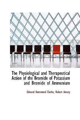 Die physiologische und therapeutische Wirkung von Kaliumbromid und Ammoniumbromid - The Physiological and Therapeutical Action of the Bromide of Potassium and Bromide of Ammonium