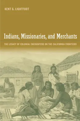 Indianer, Missionare und Kaufleute: Das Erbe der kolonialen Begegnungen an den Grenzen Kaliforniens - Indians, Missionaries, and Merchants: The Legacy of Colonial Encounters on the California Frontiers