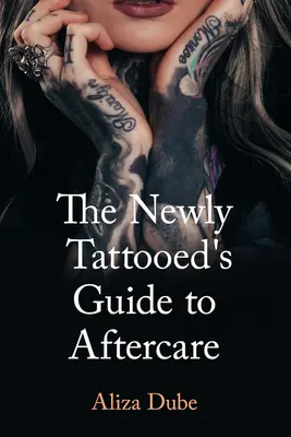 Der Leitfaden für die Nachsorge von Neu-Tätowierten - The Newly Tattooed's Guide to Aftercare