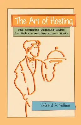 Die Kunst des Bewirtens: Der komplette Trainingsleitfaden für Kellner und Restaurantfachleute - The Art of Hosting: The Complete Training Guide for Waiters and Restaurant Hosts