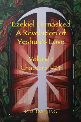 Ezekiel Unmasked - eine Offenbarung von Jeschuas Liebe - Ezekiel Unmasked a Revelation of Yeshua's Love