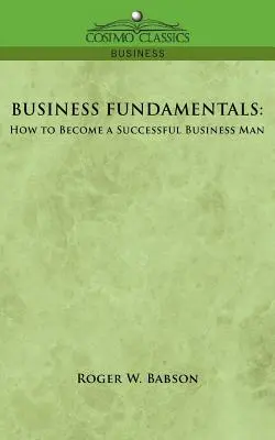 Geschäftsgrundlagen: Wie Sie ein erfolgreicher Geschäftsmann werden - Business Fundamentals: How to Become a Successful Business Man